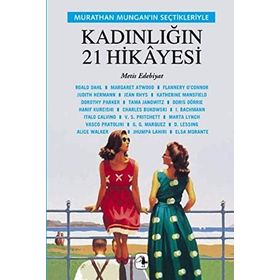KADINLIĞIN 21 HIKAYESI MURTHAN MUNGAN'IN SEÇTIKLERIYLE - MURATHAN MUNGAN
