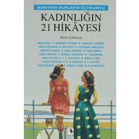 KADINLIĞIN 21 HIKAYESI MURTHAN MUNGAN'IN SEÇTIKLERIYLE - MURATHAN MUNGAN