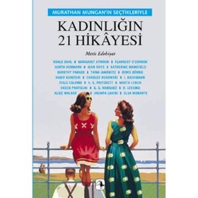 KADINLIĞIN 21 HIKAYESI MURTHAN MUNGAN'IN SEÇTIKLERIYLE - MURATHAN MUNGAN