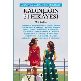 KADINLIĞIN 21 HIKAYESI MURTHAN MUNGAN'IN SEÇTIKLERIYLE - MURATHAN MUNGAN
