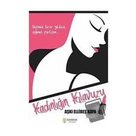 Kadınlığın Kılavuzu - Aşkı Ellibeş Kaya - Bambuk Yayınevi