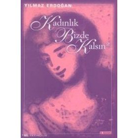KADINLIK BIZDE KALSIN - YILMAZ ERDOĞAN