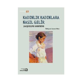 Kadınlık Kadınlara Nasıl Gelir - Jacqueline Godfrind