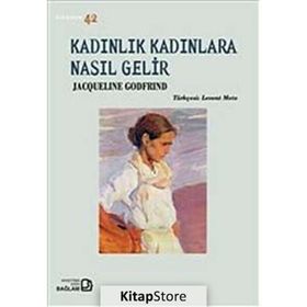 Kadınlık Kadınlara Nasıl Gelir - Jacqueline Godfrind
