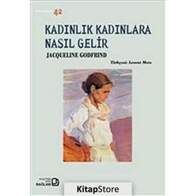 Kadınlık Kadınlara Nasıl Gelir - Jacqueline Godfrind