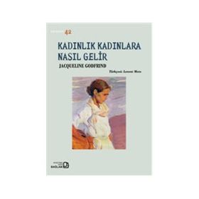 Kadınlık Kadınlara Nasıl Gelir - Jacqueline Godfrind