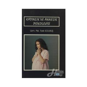 Kadınlık ve Annelik Psikolojisi - uzm psk tarik solmus