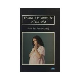 Kadınlık ve Annelik Psikolojisi - uzm psk tarik solmus