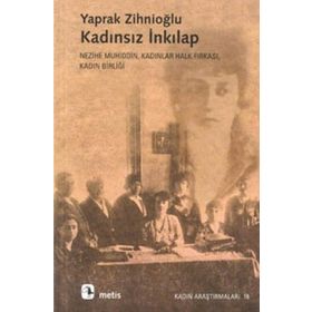 KADINSIZ İNKILAP NEZIHE MUHIDDIN, KADINLAR HALK FIRKASI, KADIN BİRLİĞİ - YAPRAK ZİHNİOĞLU