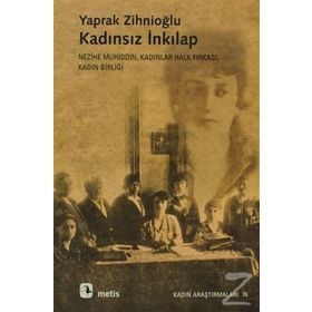 KADINSIZ İNKILAP NEZIHE MUHIDDIN, KADINLAR HALK FIRKASI, KADIN BİRLİĞİ - YAPRAK ZİHNİOĞLU