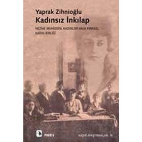 KADINSIZ İNKILAP NEZIHE MUHIDDIN, KADINLAR HALK FIRKASI, KADIN BİRLİĞİ - YAPRAK ZİHNİOĞLU