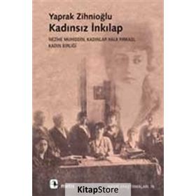 KADINSIZ İNKILAP NEZIHE MUHIDDIN, KADINLAR HALK FIRKASI, KADIN BİRLİĞİ - YAPRAK ZİHNİOĞLU