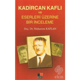KADIRCAN KAFLI VE ESERLERI ÜZERINE BIR İNCELEME - MUHARREM KAPLAN
