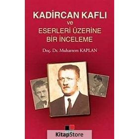 KADIRCAN KAFLI VE ESERLERI ÜZERINE BIR İNCELEME - MUHARREM KAPLAN