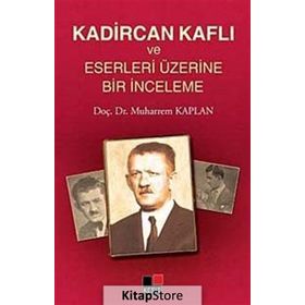 KADIRCAN KAFLI VE ESERLERI ÜZERINE BIR İNCELEME - MUHARREM KAPLAN