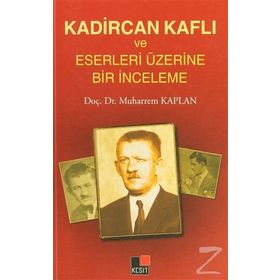 KADIRCAN KAFLI VE ESERLERI ÜZERINE BIR İNCELEME - MUHARREM KAPLAN