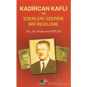 KADIRCAN KAFLI VE ESERLERI ÜZERINE BIR İNCELEME - MUHARREM KAPLAN