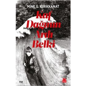 Kaf Dağının Ardı Belki - Mine G. Kırıkkanat
