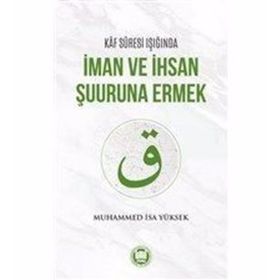 Kaf Suresi Işığında İman ve İhsan Şuuruna Ermek - Muhammed İsa Yüksek