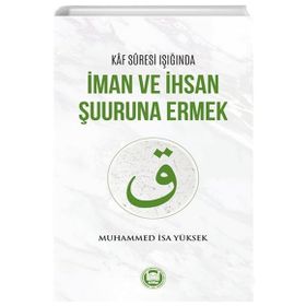 Kaf Suresi Işığında İman ve İhsan Şuuruna Ermek - Muhammed İsa Yüksek