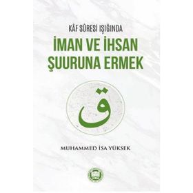 Kaf Suresi Işığında İman ve İhsan Şuuruna Ermek - Muhammed İsa Yüksek