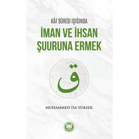 Kaf Suresi Işığında İman ve İhsan Şuuruna Ermek - Muhammed İsa Yüksek