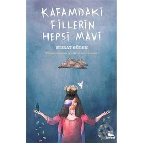 Kafamdaki Fillerin Hepsi Mavi - Murat Gülen