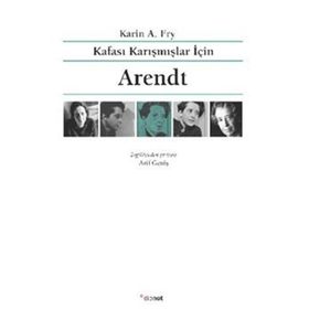 Kafası Karışmışlar İçin Arendt - Karin A. Fry