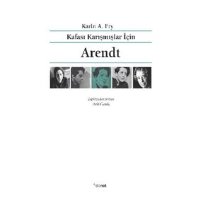 Kafası Karışmışlar İçin Arendt - Karin A. Fry
