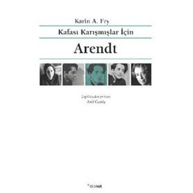Kafası Karışmışlar İçin Arendt - Karin A. Fry