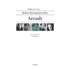 Kafası Karışmışlar İçin Arendt - Karin A. Fry