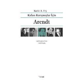 Kafası Karışmışlar İçin Arendt - Karin A. Fry