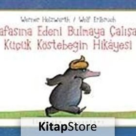 KAFASINA EDENI BULMAYA ÇALIŞAN KÜÇÜK KÖSTEBEĞİN HIKAYESI - WERNER HOLZWARTH;WOLF ERLBRUCH