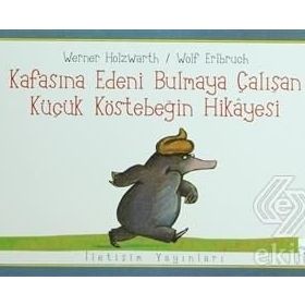 KAFASINA EDENI BULMAYA ÇALIŞAN KÜÇÜK KÖSTEBEĞİN HIKAYESI - WERNER HOLZWARTH;WOLF ERLBRUCH