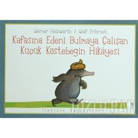 KAFASINA EDENI BULMAYA ÇALIŞAN KÜÇÜK KÖSTEBEĞİN HIKAYESI - WERNER HOLZWARTH;WOLF ERLBRUCH