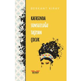 Kafasında Sonsuzluğu Taşıyan Çocuk - Berkant Kıray