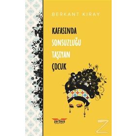 Kafasında Sonsuzluğu Taşıyan Çocuk - Berkant Kıray
