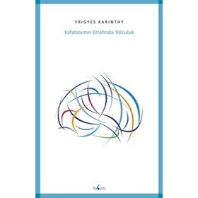 Kafatasımın Etrafında Yolculuk - Frigyes Karinthy