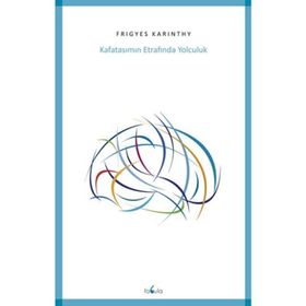 Kafatasımın Etrafında Yolculuk - Frigyes Karinthy
