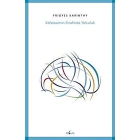 Kafatasımın Etrafında Yolculuk - Frigyes Karinthy