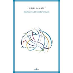 Kafatasımın Etrafında Yolculuk - Frigyes Karinthy