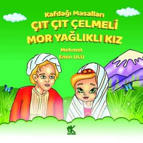 Kafdağı Masalları – Çıt Çıt Çelmeli Mor Yağlıklı Kız - Mehmet Emin Ulu