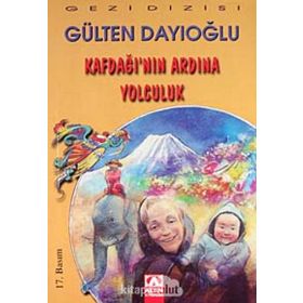 KAFDAĞI'NIN ARDINA YOLCULUK - GÜLTEN DAYIOĞLU