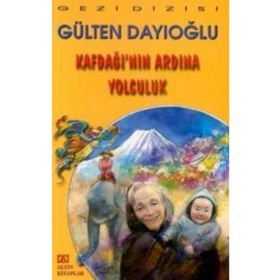 KAFDAĞI'NIN ARDINA YOLCULUK - GÜLTEN DAYIOĞLU