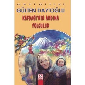 KAFDAĞI'NIN ARDINA YOLCULUK - GÜLTEN DAYIOĞLU