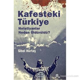 KAFESTEKI TÜRKIYE HIRISTIYANLAR NEDEN ÖLDÜRÜLDÜ ? - SIBEL HÜRTAŞ