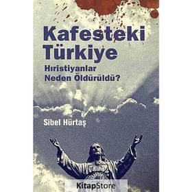 KAFESTEKI TÜRKIYE HIRISTIYANLAR NEDEN ÖLDÜRÜLDÜ ? - SIBEL HÜRTAŞ