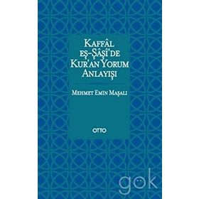 Kaffal eş-Şaşide Kuran Yorum Anlayışı - Mehmet Emin Maşalı