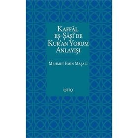 Kaffal eş-Şaşide Kuran Yorum Anlayışı - Mehmet Emin Maşalı