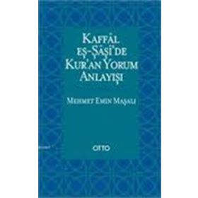 Kaffal eş-Şaşide Kuran Yorum Anlayışı - Mehmet Emin Maşalı